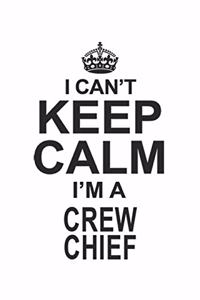 I Can't Keep Calm I'm A Crew Chief