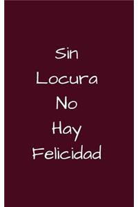 Sin Locura No Hay Felicidad