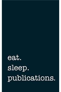 eat. sleep. publications. - Lined Notebook
