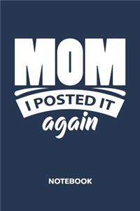 Mom I Posted It Again NOTEBOOK