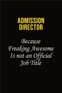 Admission director Because Freaking Awesome Is Not An Official Job Title