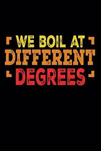 We Boil At Different Degrees