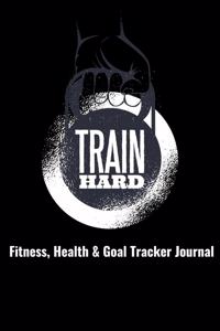 Train Hard Fitness, Health & Goal Tracker Journal