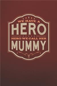 We Have A Hero We Call Her Mummy