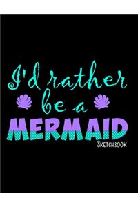 I'd Rather Be A Mermaid Sketchbook