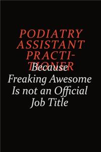 Podiatry Assistant Practitioner Because Freaking Awesome Is Not An Official Job Title