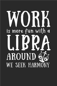 Work Is More Fun with a Libra Around We Seek Harmony