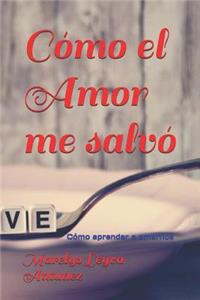 Cómo el Amor me salvó