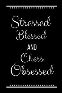 Stressed Blessed Chess Obsessed: Funny Slogan-120 Pages 6 x 9