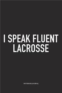 I Speak Fluent Lacrosse