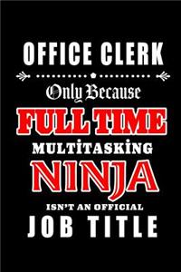 Office Clerk-Only Because Full Time Multitasking Ninja Isn't An Official Job Title