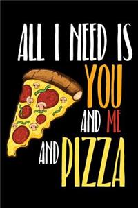 All I Need is You and Me and Pizza