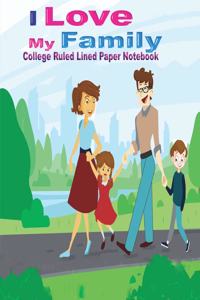 I Love My Family College Ruled Lined Paper Notebook
