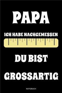 Papa Ich Habe Nachgemessen Du Bist Grossartig