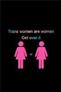Trans Womens Are Women. Get Over It.