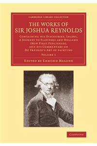 Works of Sir Joshua Reynolds: Volume 1: Containing His Discourses, Idlers, a Journey to Flanders and Holland (Now First Published), and His Commen