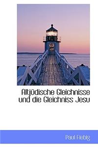 Altjudische Gleichnisse Und Die Gleichniss Jesu