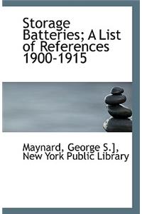 Storage Batteries; A List of References 1900-1915