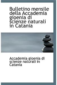 Bulletino Mensile Della Accademia Gioenia Di Scienze Naturali in Catania