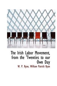 The Irish Labor Movement, from the 'Twenties to Our Own Day