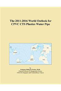 The 2011-2016 World Outlook for Cpvc Cts Plastics Water Pipe