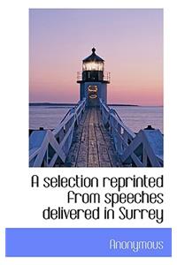 A Selection Reprinted from Speeches Delivered in Surrey