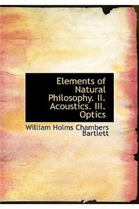 Elements of Natural Philosophy. II. Acoustics. III. Optics