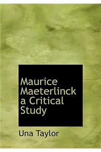 Maurice Maeterlinck a Critical Study