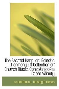 The Sacred Harp, Or, Eclectic Harmony