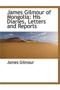 James Gilmour of Mongolia: His Diaries, Letters and Reports