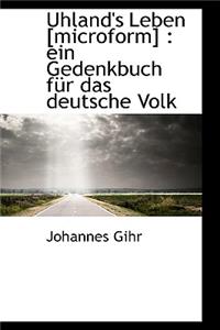 Uhland's Leben [Microform]: Ein Gedenkbuch F R Das Deutsche Volk