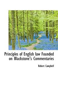 Principles of English Law Founded on Blackstone's Commentaries