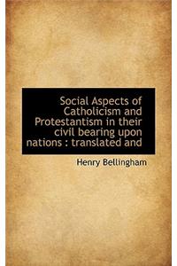 Social Aspects of Catholicism and Protestantism in Their Civil Bearing Upon Nations