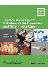 ADA Practical Guide to Substance Use Disorders and Safe Prescribing