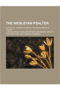 The Wesleyan Psalter; A Poetical Version of Nearly the Whole Book of Psalms