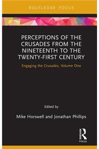 Perceptions of the Crusades from the Nineteenth to the Twenty-First Century