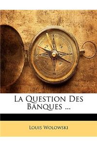 La Question Des Banques ...