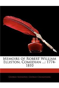 Memoirs of Robert William Elliston, Comedian ...