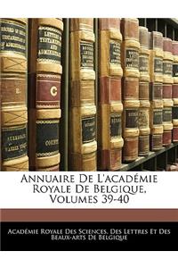 Annuaire de l'Académie Royale de Belgique, Volumes 39-40