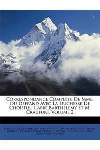 Correspondance Complète De Mme. Du Deffand Avec La Duchesse De Choiseul, L'abbé Barthélemy Et M. Craufurt, Volume 2