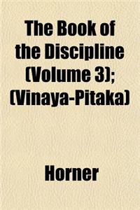 The Book of the Discipline (Volume 3); (Vinaya-Pitaka)