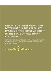 Reports of Cases Heard and Determined in the Appellate Division of the Supreme Court of the State of New York (Volume 99)