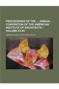 Proceedings of the Annual Convention of the American Institute of Architects (Volume 43-45)