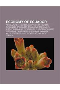 Economy of Ecuador: Agriculture in Ecuador, Companies of Ecuador, Currencies of Ecuador, Ecuadorian Economists, Energy in Ecuador