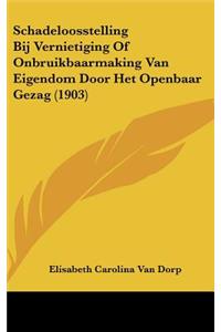 Schadeloosstelling Bij Vernietiging of Onbruikbaarmaking Van Eigendom Door Het Openbaar Gezag (1903)