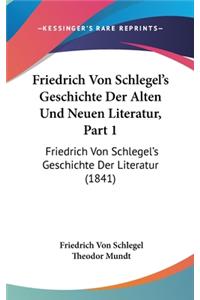 Friedrich Von Schlegel's Geschichte Der Alten Und Neuen Literatur, Part 1