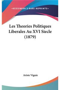 Les Theories Politiques Liberales Au XVI Siecle (1879)