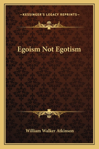 Egoism Not Egotism