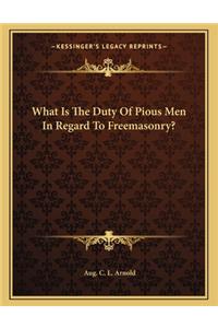 What Is the Duty of Pious Men in Regard to Freemasonry?