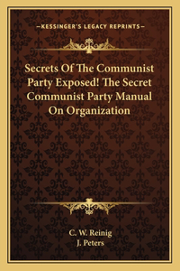 Secrets of the Communist Party Exposed! the Secret Communist Party Manual on Organization